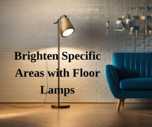 Brighten Specific Areas with Floor Lamps