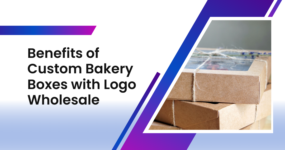 Benefits of Custom Bakery Boxes with Logo Wholesale