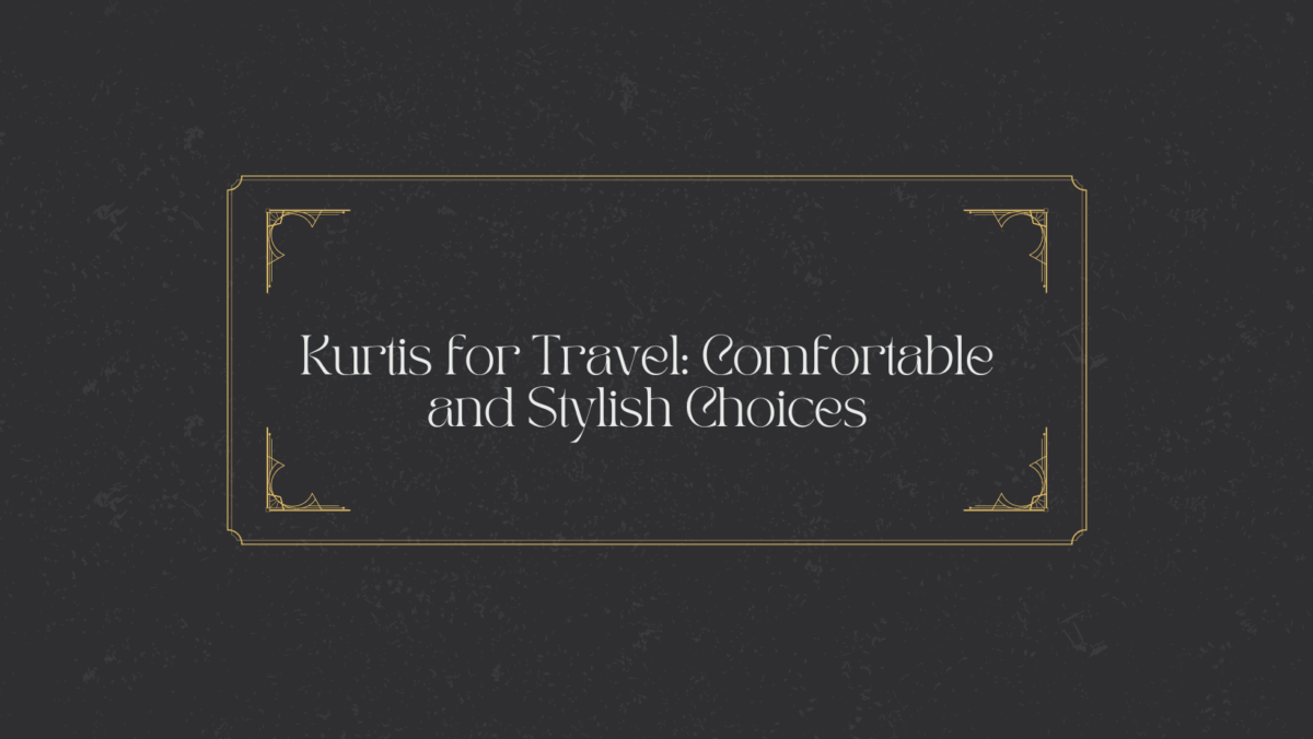 Kurtis for Travel: Comfortable and Stylish Choices