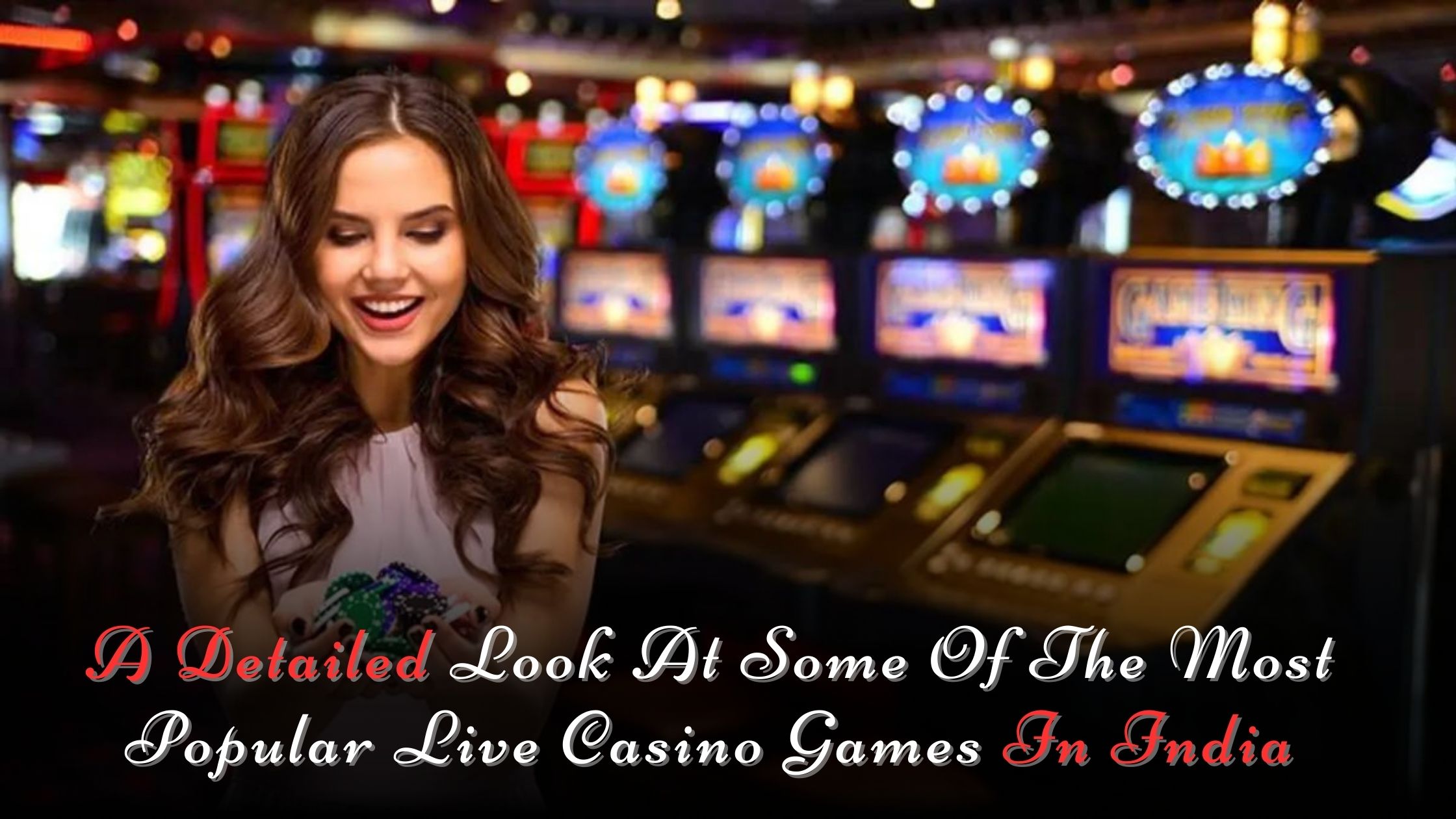 A Detailed Look At Some Of The Most Popular Live Casino Games In India