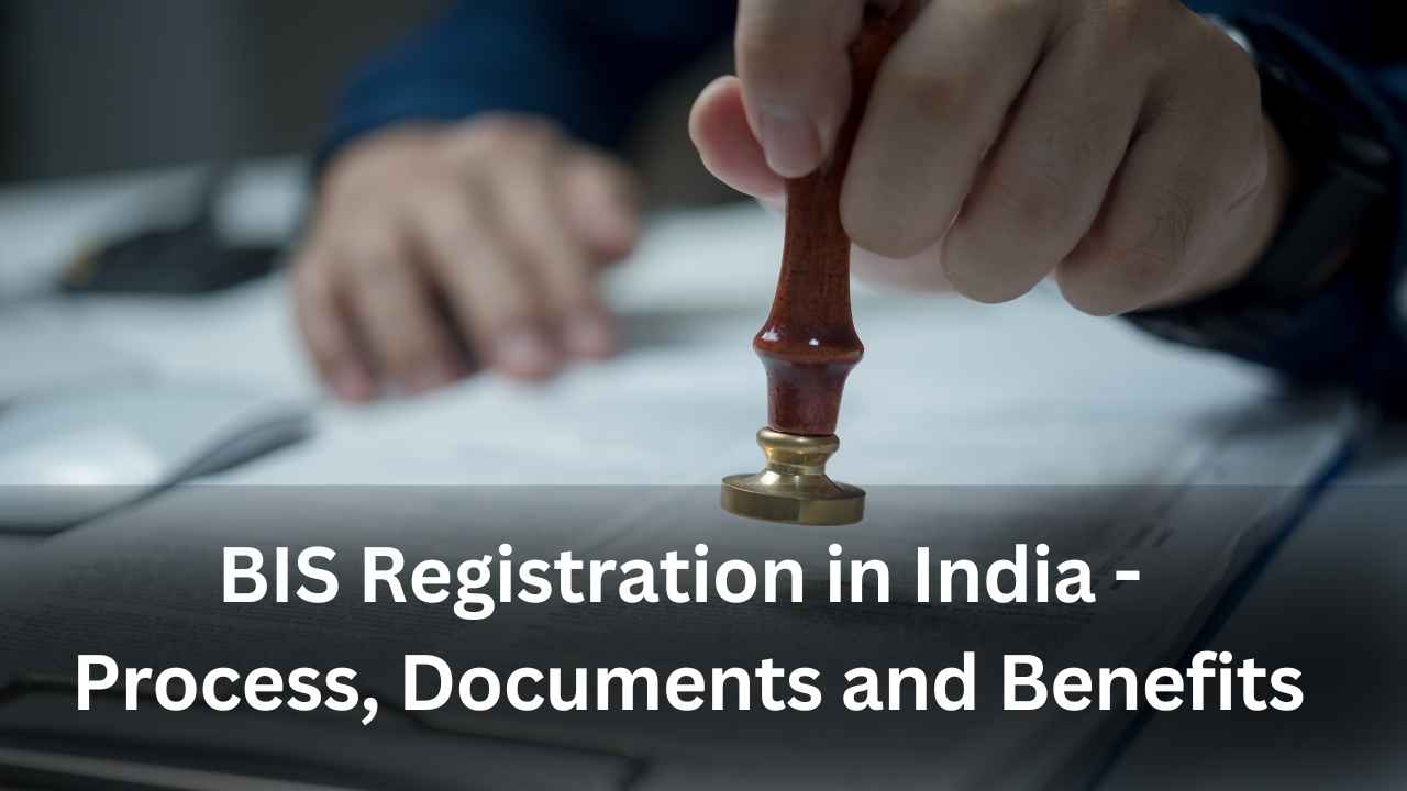 BIS Registration in India - Process, Documents and Benefits