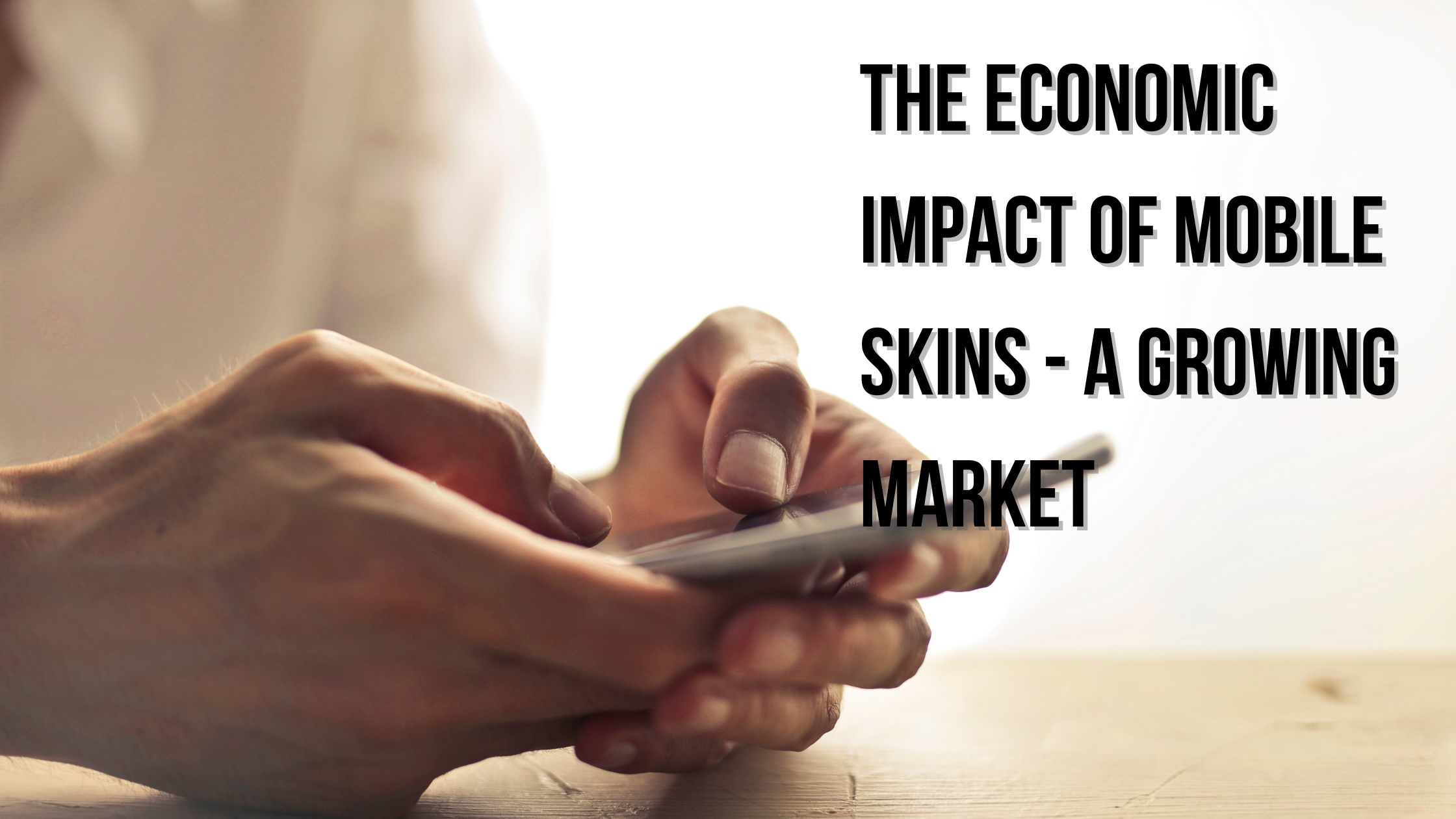 The Economic Impact of Mobile Skins - A Growing Market