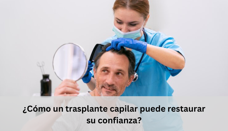 ¿Cómo un trasplante capilar puede restaurar su confianza?