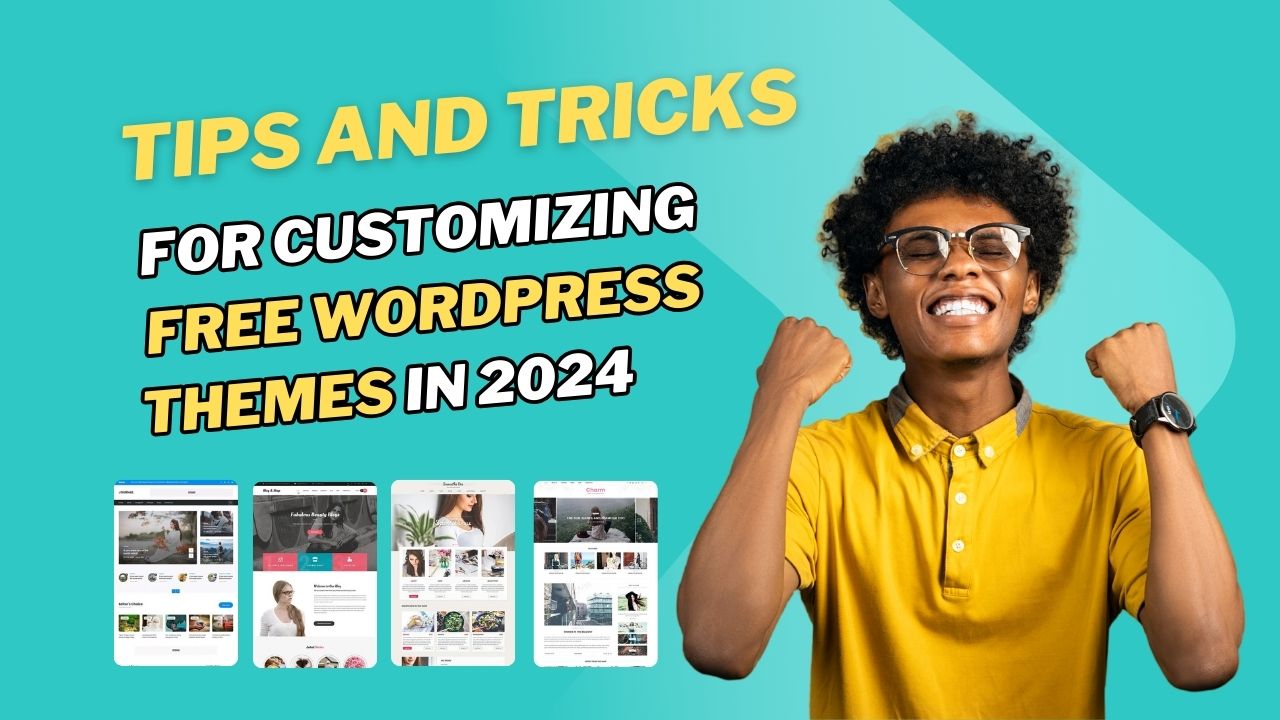 Tips and Tricks for Customizing Free WordPress Themes in 2024