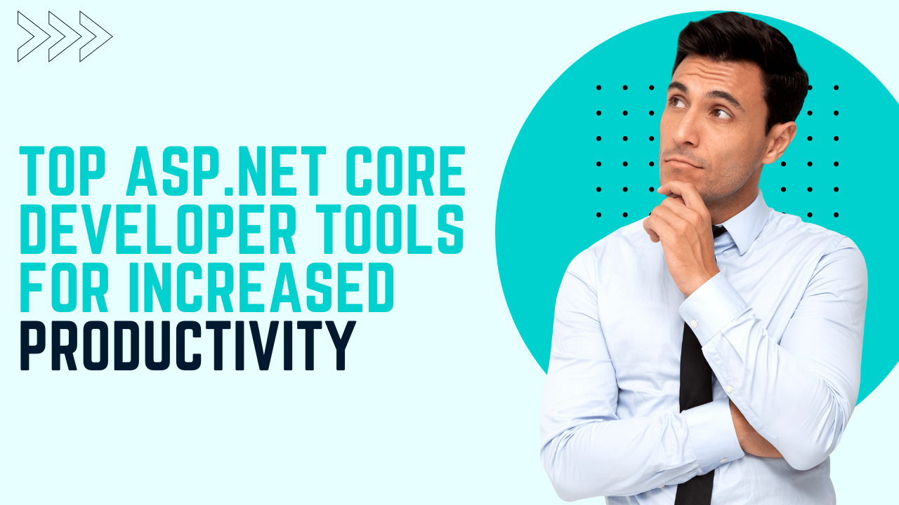 Top ASP.NET Core Developer Tools for Increased Productivity