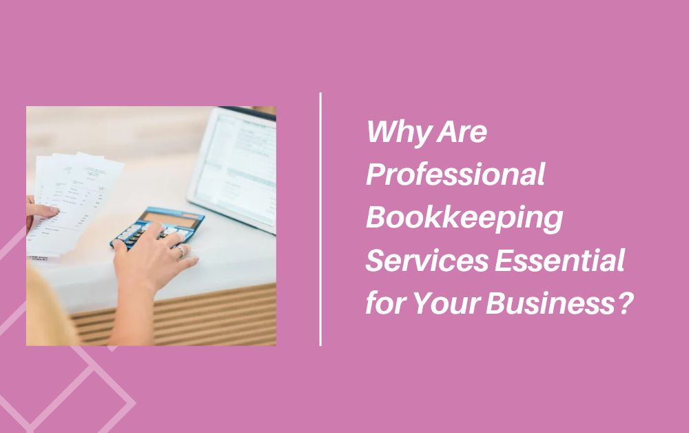 Why Are Professional Bookkeeping Services Essential for Your Business