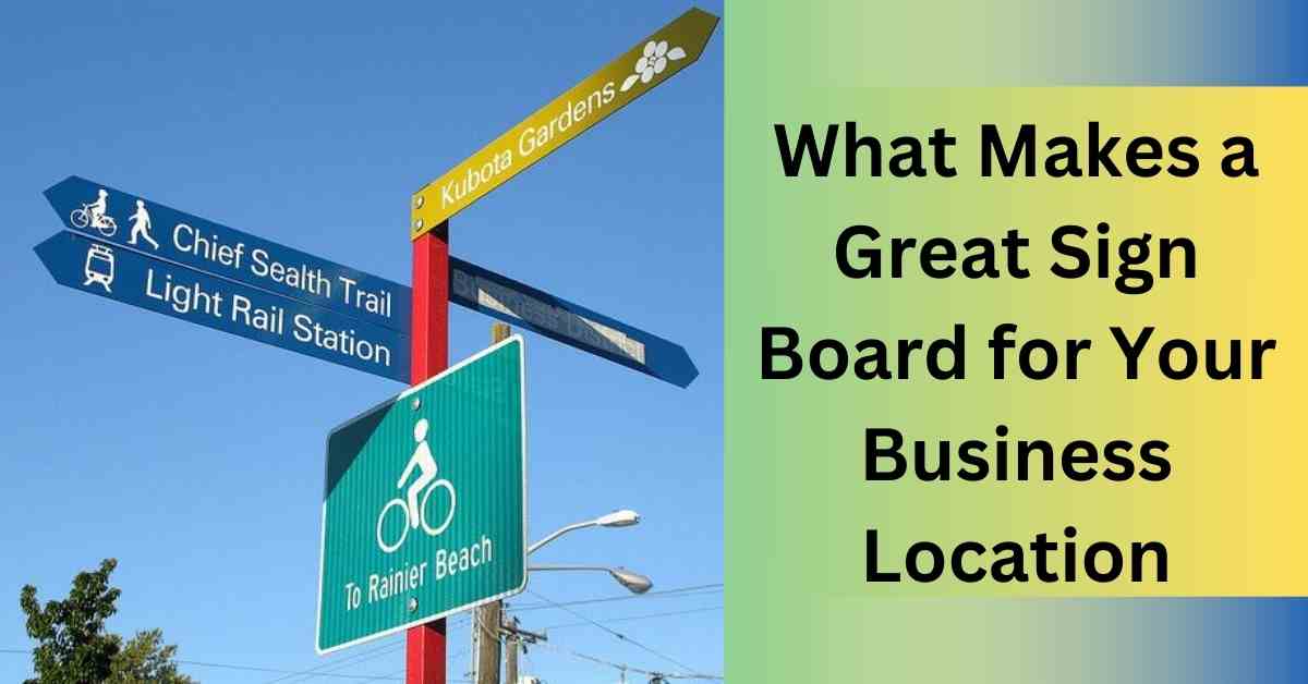 What Makes a Great Sign Board for Your Business Location