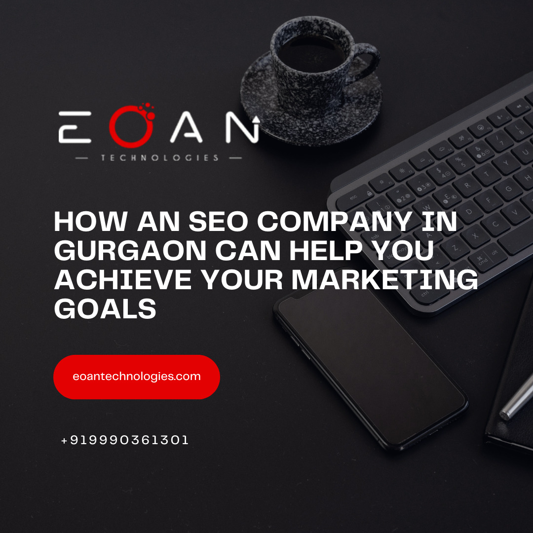 How an SEO Company in Gurgaon Can Help You Achieve Your Marketing Goals