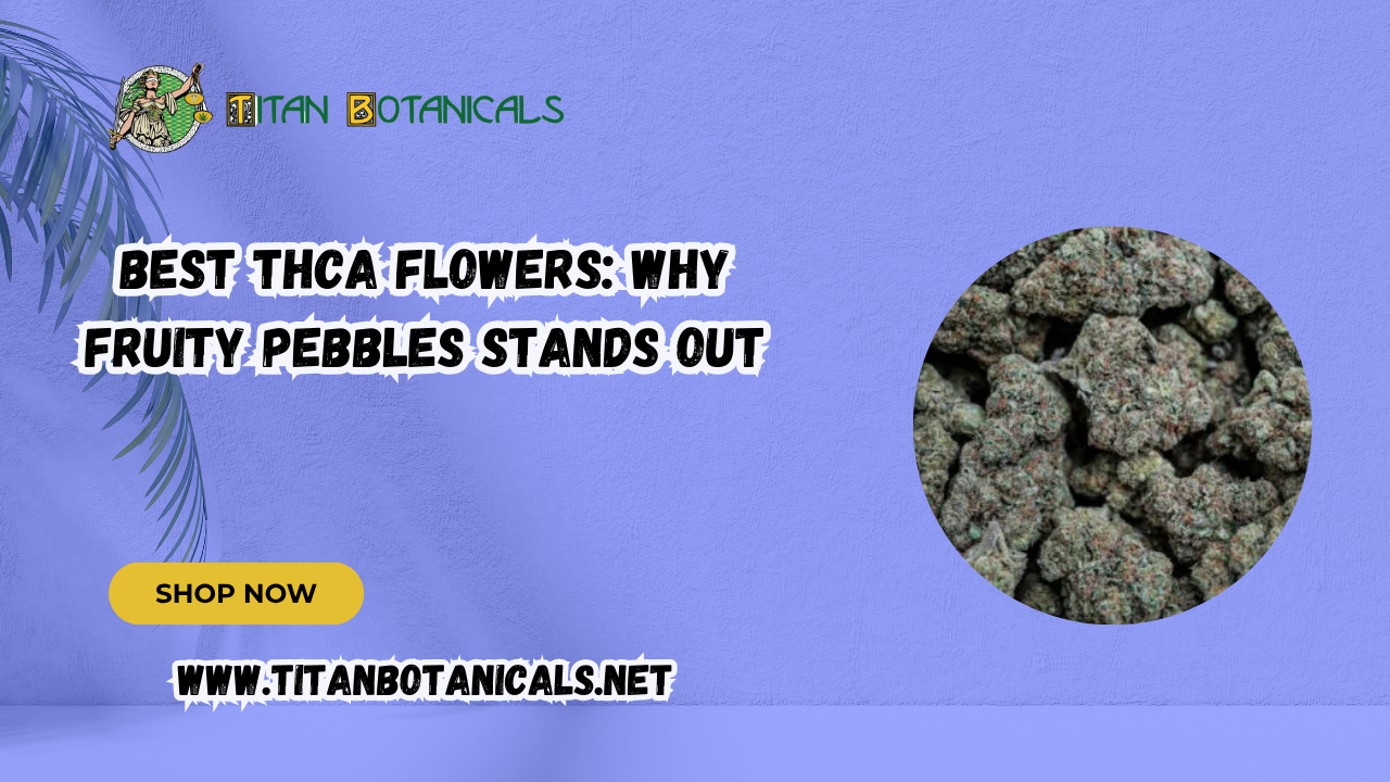 Best THCA Flowers: Why Fruity Pebbles Stands Out