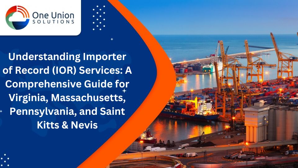 Understanding Importer of Record (IOR) Services: A Comprehensive Guide for Virginia, Massachusetts, Pennsylvania, and Saint Kitts & Nevis