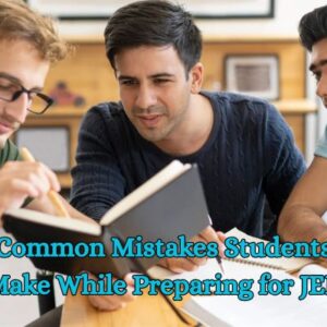 Common Mistakes Students Make While Preparing for JEE