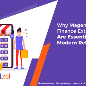 why-scriptzol-magento-2-retail-finance-extensions-essential