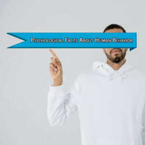 20 Interesting Psychological Facts about Human Behavior You Didn’t Know