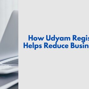 How Udyam Registration Helps Reduce Business Costs
