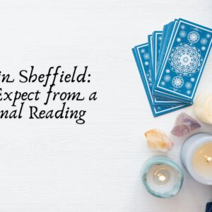 Psychics in Sheffield: What to Expect from a Professional Reading