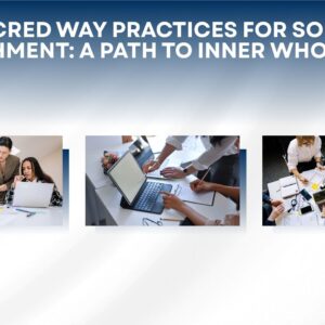 Sacred Way Practices for Soul Nourishment: A Path to Inner Wholeness